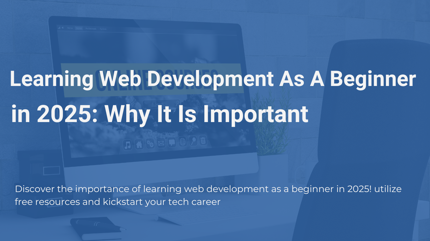 learning web development as a beginner in 2025: why it is important